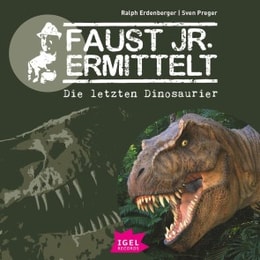 Faust jr. ermittelt 1. Die letzten Dinosaurier
