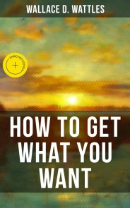 HOW TO GET WHAT YOU WANT