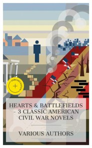 Hearts & Battlefields - 3 Classic American Civil War Novels