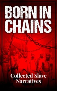 Born in Chains - Collected Slave Narratives