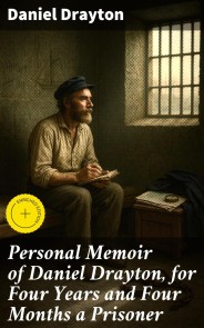 Personal Memoir of Daniel Drayton, for Four Years and Four Months a Prisoner