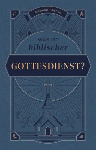 Was ist biblischer Gottesdienst?