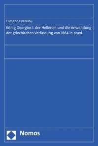 König Georgios I. der Hellenen und die Anwendung der griechischen Verfassung von 1864 in praxi