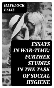 Essays in War-Time: Further Studies in the Task of Social Hygiene