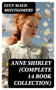 Anne Shirley (Complete 14 Book Collection)