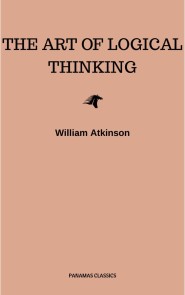 The Art of Logical Thinking: Or the Laws of Reasoning (Classic Reprint)