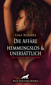 Die Affäre - hemmungslos und unersättlich | Erotische Geschichte