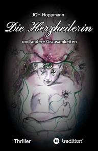 Die Herzheilerin - und andere Grausamkeiten
