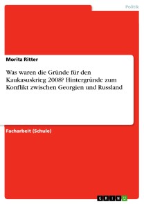 Was waren die Gründe für den Kaukasuskrieg 2008? Hintergründe zum Konflikt zwischen Georgien und Russland