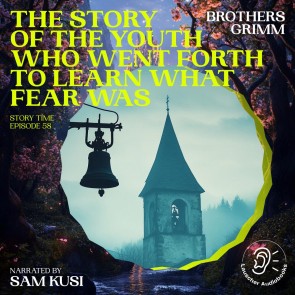 The Story of the Youth Who Went Forth to Learn What Fear Was (Story Time, Episode 58)