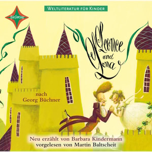 Weltliteratur für Kinder - Leonce und Lena von Georg Büchner (Neu erzählt von Barbara Kindermann)