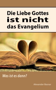 Die Liebe Gottes ist nicht das Evangelium