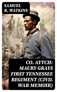 Co. Aytch: Maury Grays First Tennessee Regiment (Civil War Memoir)