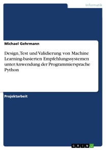 Design, Test und Validierung von Machine Learning-basierten Empfehlungssystemen unter Anwendung der Programmiersprache Python