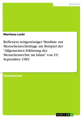 Reflexion zeitgenössiger Muslime zur Menschenrechtsfrage am Beispiel der "Allgemeinen Erklärung der Menschenrechte im Islam" von 19. September 1981