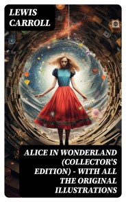 Alice in Wonderland (Collector's Edition) - With All the Original Illustrations