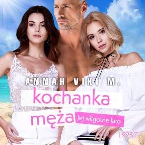 Jej wilgotne lato: kochanka meza - opowiadanie erotyczne