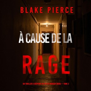 À cause de la rage (Un thriller à suspense du FBI de Morgan Cross - Tome 2)