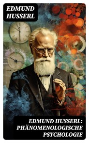 Edmund Husserl: Phänomenologische Psychologie
