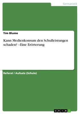 Kann Medienkonsum den Schulleistungen schaden? -Eine Erörterung