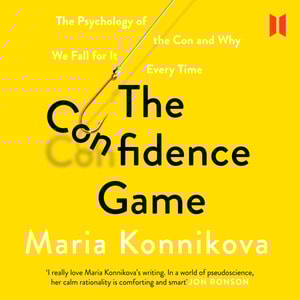 The Confidence Game - The Psychology of the Con and Why We Fall for It Every Time (Unabridged)