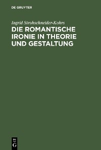 Die romantische Ironie in Theorie und Gestaltung