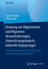 Beratung von Migrantinnen und Migranten: Herausforderungen, Unterstützungsbedarfe, kulturelle Begegnungen