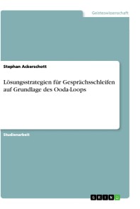 Lösungsstrategien für Gesprächsschleifen auf Grundlage des Ooda-Loops