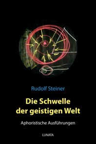 Die Schwelle der geistigen Welt - Aphoristische Ausführungen