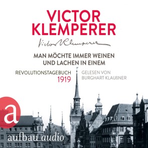 Man möchte immer weinen und lachen in einem - Revolutionstagebuch 1919
