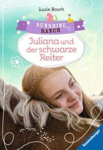 Sunshine Ranch, Band 5 - Juliana und der schwarze Reiter