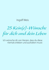 25 Kein(e)-Wünsche für dich und dein Leben