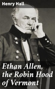 Ethan Allen, the Robin Hood of Vermont