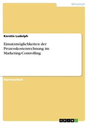 Einsatzmöglichkeiten der Prozesskostenrechnung im Marketing-Controlling