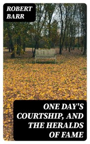 One Day's Courtship, and The Heralds of Fame