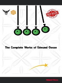 The Complete Works of Edmund Gosse