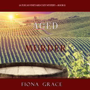 Aged for Murder (A Tuscan Vineyard Cozy Mystery-Book 1)