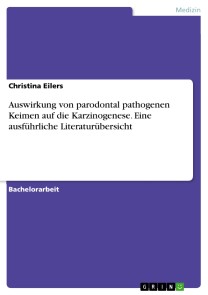 Auswirkung von parodontal pathogenen Keimen auf die Karzinogenese. Eine ausführliche Literaturübersicht