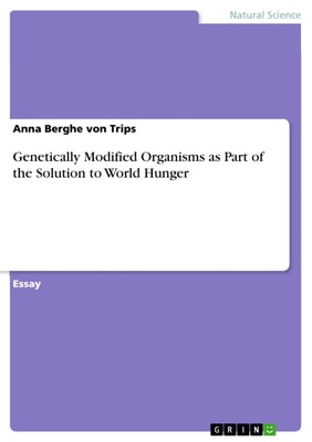 Genetically Modified Organisms as Part of the Solution to World Hunger