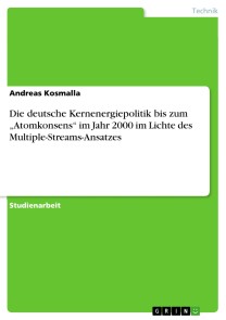 Die deutsche Kernenergiepolitik bis zum „Atomkonsens“ im Jahr 2000 im Lichte des Multiple-Streams-Ansatzes