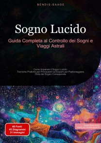 Sogno Lucido: Guida Completa al Controllo dei Sogni e Viaggi Astrali
