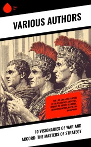 10 Visionaries of War and Accord: The Masters of Strategy