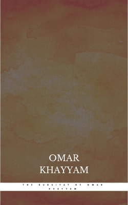 The Rubaiyat of Omar Khayyam