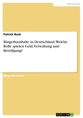 Bürgerhaushalte in Deutschland. Welche Rolle spielen Geld, Verwaltung und Beteiligung?