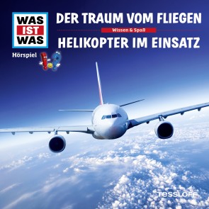 WAS IST WAS Hörspiel. Der Traum vom Fliegen / Helikopter im Einsatz.