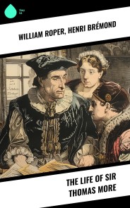 The Life of Sir Thomas More