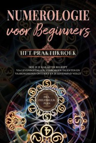 Numerologie voor beginners - Het praktijkboek: Hoe je je karakter begrijpt via levensgetallen, verborgen talenten en vaardigheden ontdekt en je levenspad volgt | incl. zielenkuur-plan
