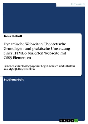 Dynamische Webseiten. Theoretische Grundlagen und praktische Umsetzung einer HTML-5 basierten Webseite mit CSS3-Elementen