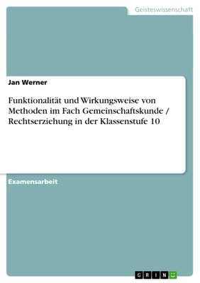 Funktionalität und Wirkungsweise von Methoden im Fach Gemeinschaftskunde / Rechtserziehung in der Klassenstufe 10