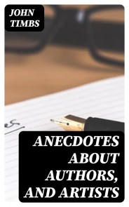Anecdotes about Authors, and Artists